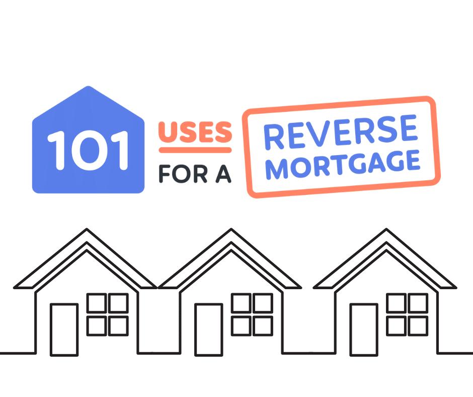 101 Uses For A Reverse Mortgage